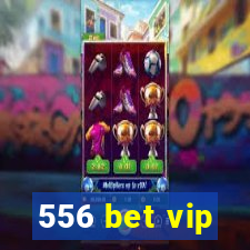 556 bet vip